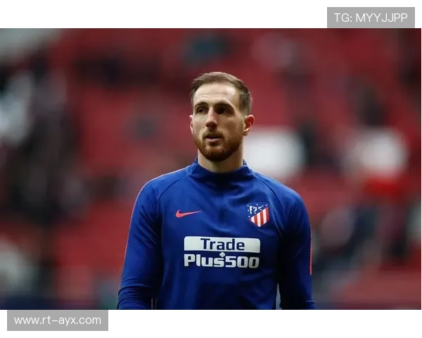 马竞门将奥布拉克伤缺，球队后防线面临考验